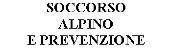 SOCCORSO ALPINO E PREVENZIONE 