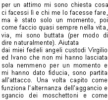 Sabato 5 e Domenica 6 Settembre siamo andati in Val Di Fassa per la consueta gita di due giorni di settembre che comprendeva anche una ferrata.  Ad un certo punto Virgilio mi ha chiesto perch non la facessi anchio; subito non ho saputo cosa rispondere, la tentazione era tanta, ma il timore di non essere allaltezza e soprattutto di essere di impaccio agli altri mi frenavano moltissimo, cos, come si fa di solito, ho chiesto consiglio ad Angelo che mi ha detto che se avessi voluto cimentarmi quella era loccasione buona perch la ferrata, pur essendo impegnativa, era alla portata di una principiante come me.Sabato siamo saliti al Rifugio Vajolet, un primo tratto con la funivia e poi con un comodo sentiero; nel pomeriggio siamo saliti fino alla base delle Torri  del Vajolet per poi proseguire fino al Passo Santner; da qui, complice la limpidissima giornata, abbiamo potuto ammirare un panorama splendido.Dopo la solita chiassosa cena abbiamo ammirato il sorgere di una magnifica luna piena che rendeva il paesaggio magico.Il mattino dopo siamo partiti tutti di buonora verso il Passo Principe dove il gruppo si  diviso; in 22 ci siamo imbracati e, caschetto in testa, via verso la Cima Antermoia (3004 m) per la via ferrata; prima di arrivare al punto dattacco devo confessare che per un attimo mi sono chiesta cosa ci facessi l e chi me lo facesse fare, ma  stato solo un momento, poi come faccio quasi sempre nella vita, via, mi sono buttata (per modo di dire naturalmente). Aiutata dai miei fedeli angeli custodi Virgilio ed Ivano che non mi hanno lasciata sola nemmeno per un momento e mi hanno dato fiducia, sono partita allattacco. Una volta capito come funziona lalternanza dellaggancio e sgancio dei moschettoni e come cercare i giusti appoggi per i piedi e le mani, il grosso  fatto. La salita  filata via bene, una volta giunti in vetta ho avuto un momento di autentico magone, un po per lemozione di aver raggiunto la meta, un po per la magnifica vista che spaziava a 360 gradi, un po per gli abbracci ed i complimenti che ci siamo scambiati con gli amici, sono stati momenti davvero indimenticabili.Dopo le foto di rito, via sul sentiero di ritorno che devo dire  stato altrettanto impegnativo della salita anche per la presenza di qualche punto ghiacciato. Allarrivo, guardando indietro non riuscivo a credere di essere salita e scesa da lass, la soddisfazione era davvero tanta. Grazie davvero di cuore agli amici che mi hanno aiutata ed incoraggiata a provarci, e adesso chi mi ferma pi?                                                                                                                       		                      Giusi R.